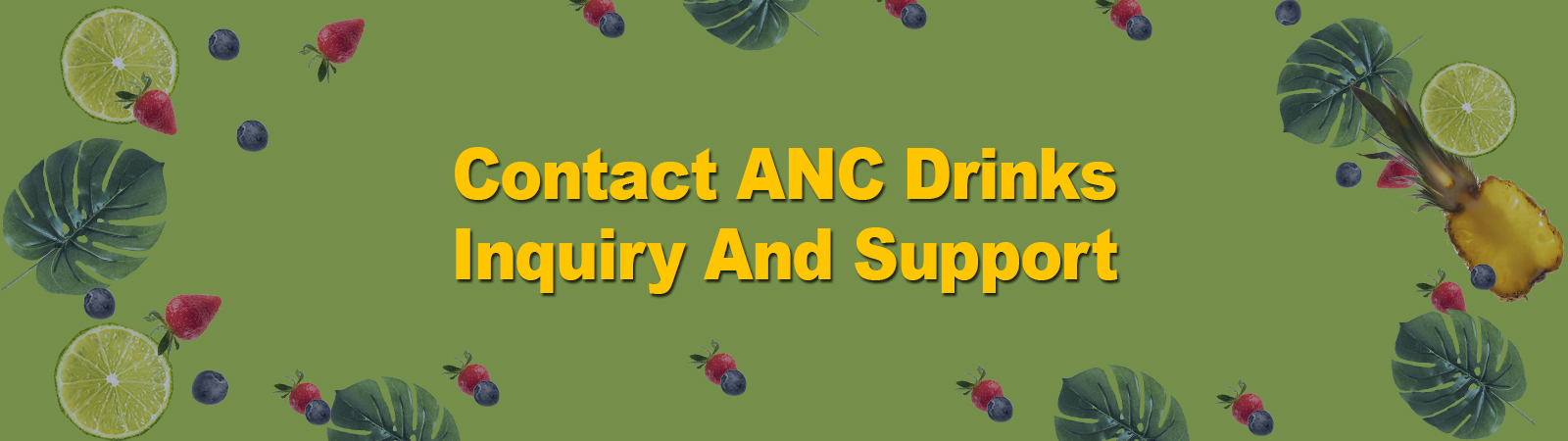 Contact ANC Drinks Inquiry and Support banner with a lively green background adorned with fresh fruits and tropical leaves, emphasizing customer care and vibrant flavors.